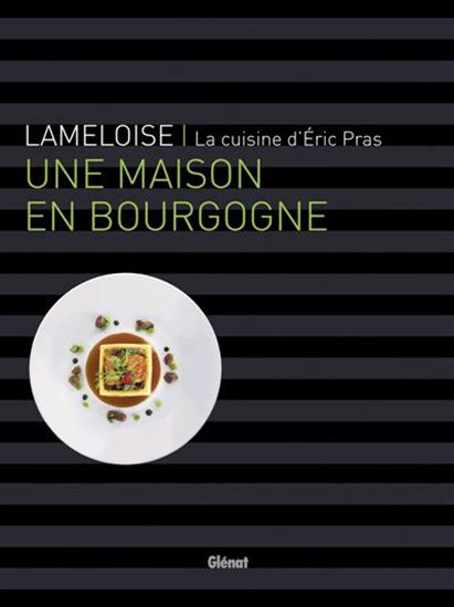 Lameloise : une maison en Bourgogne - ERIC PRAS - PHILIPPE ROSSAT