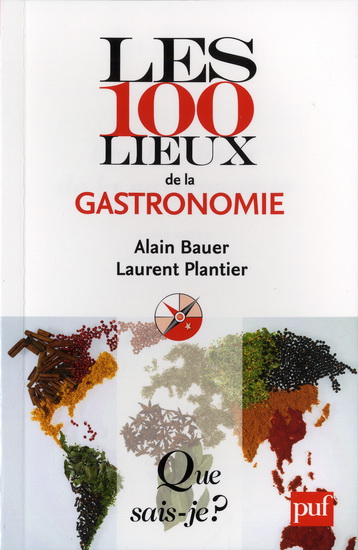 Les 100 lieux de la gastronomie - ALAIN BAUER - LAURENT PLANTIER