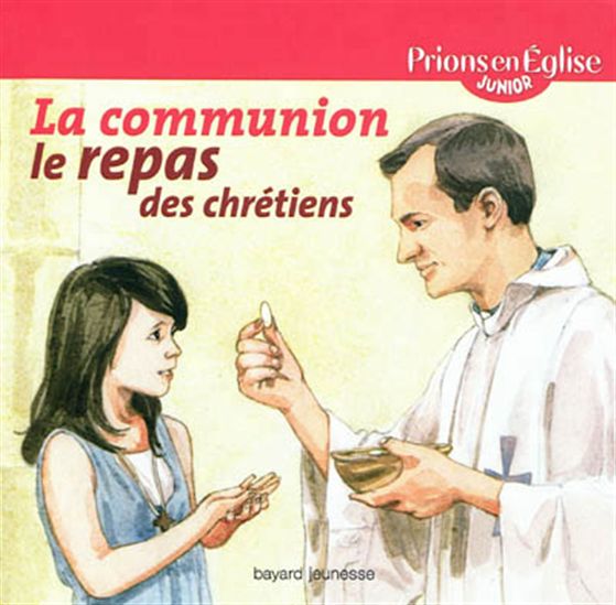 Communion, le repas des chrétiens N. éd. - ANNE-SOPHIE DE BOUËTIEZ