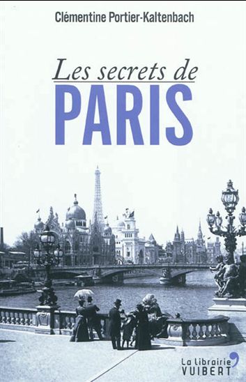 Les Secrets de Paris - CLÉMENTINE PORTIER-KALTENBACH