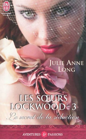 Soeurs Lockwood T.03 Le secret de la... - JULIE ANNE LONG