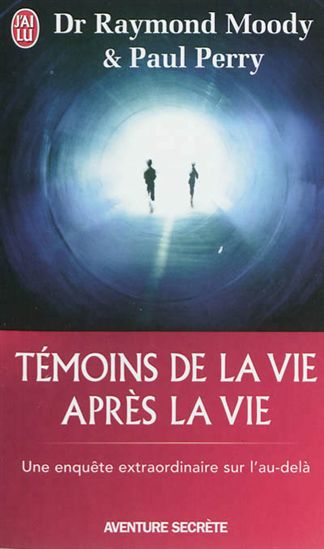 Témoins de la vie après la vie - RAYMOND MOODY - PAUL PERRY