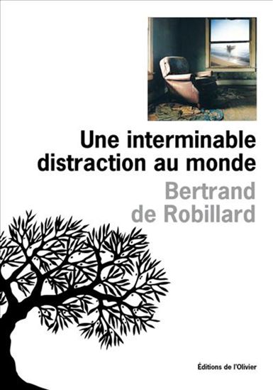 Une interminable distraction au monde - BERTRAND DE ROBILLARD