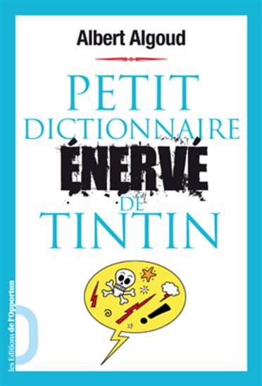 Petit dictionnaire énervé de Tintin - ALBERT ALGOUD