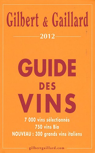 Guide Gilbert & Gaillard des vins 2012 - PHILIPPE GAILLARD - FRANÇOIS GILBERT