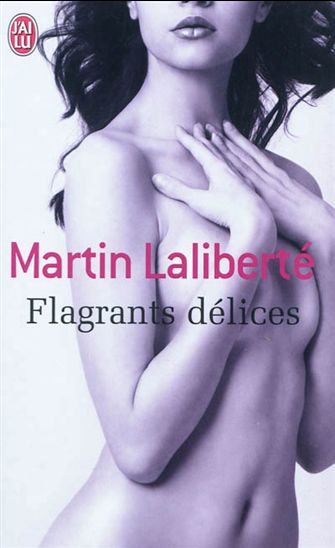 Flagrants délices - MARTIN LALIBERTÉ