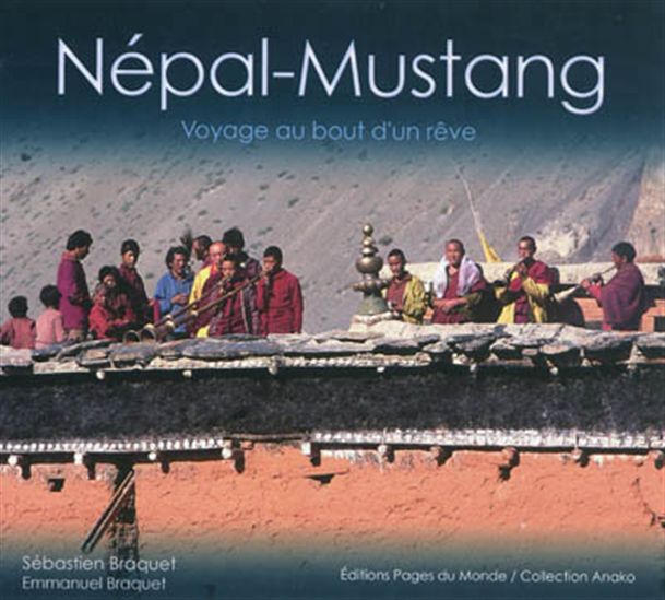 Népal-Mustang :voyage au bout d&#39;un rêve - SÉBASTIEN BRAQUET - EMMANUEL