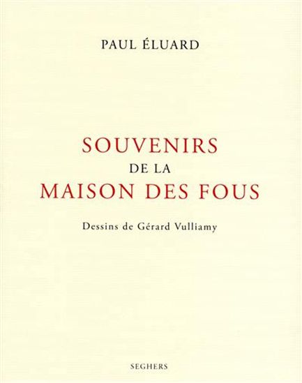 Paul Éluard - Souvenirs de la Maison PAUL ÉLUARD - Souvenirs de la maison des fous - Poésie - Théatre