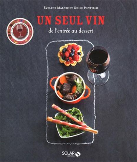 Un seul vin, de l&#39;entrée au dessert N. éd. - ÉVELYNE MALNIC - ODILE PONTILLO