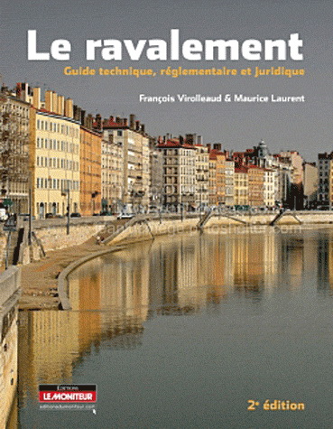 Ravalement des façades : guide technique, réglementaire et juridique - FRANÇOIS VIROLLEAUD - MAURICE LAURENT