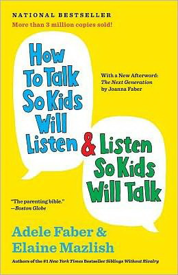 How to talk so the kids will listen & listen so kids will talk - ADELE FABER - ELAINE MAZLISH