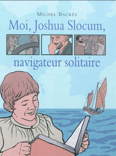 Moi, Joshua Slocum, navigateur solitaire - MICHEL BACKES