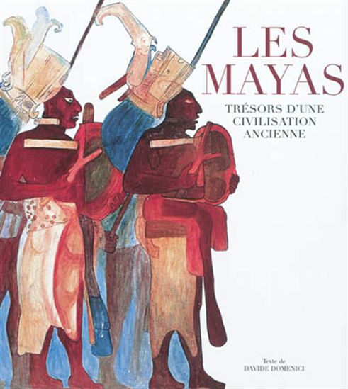 Les Mayas : trésors d&#39;une civilisation ancienne N. éd. - DAVIDE DOMENICI