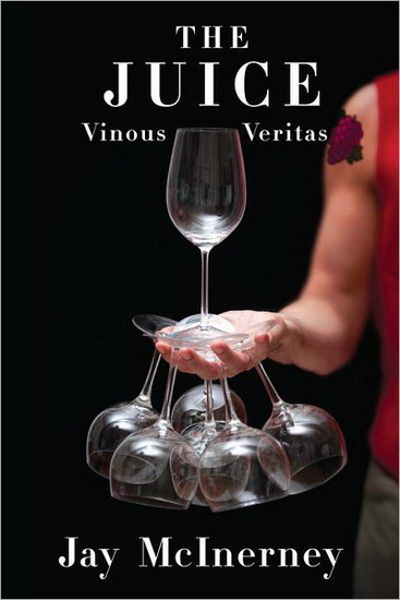 The Juice: vinous veritas - JAY MCINERNEY