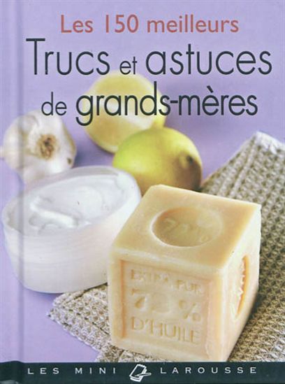 Les 150 meilleurs trucs et astuces de grands-mères - COLLECTIF