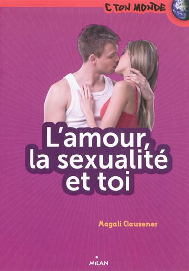 L&#39;Amour, la sexualité et toi - MAGALI CLAUSENER