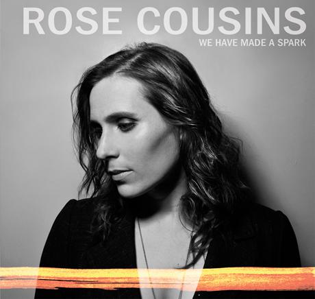 We Have Made A Spark - ROSE COUSINS