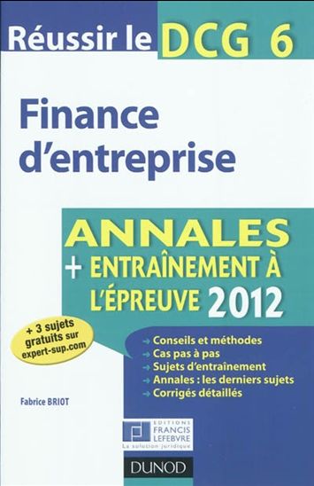Finance d&#39;entreprise : réussir le DCG 6 : annales + entraînement à l&#39;épreuve 2012 - FABRICE BRIOT