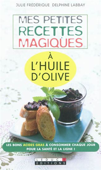Mes petites recettes magique à l&#39;huile d&#39;olive - JULIE FRÉDÉRIQUE - DELPHINE LABBAY