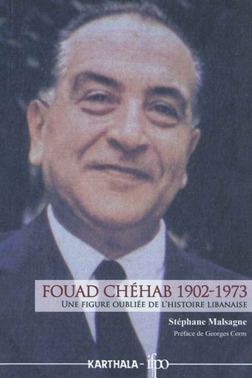 Fouad Chéhab 1902-1973 : une figure oubliée de l&#39;histoire libanaise - STÉPHANE MALSAGNE