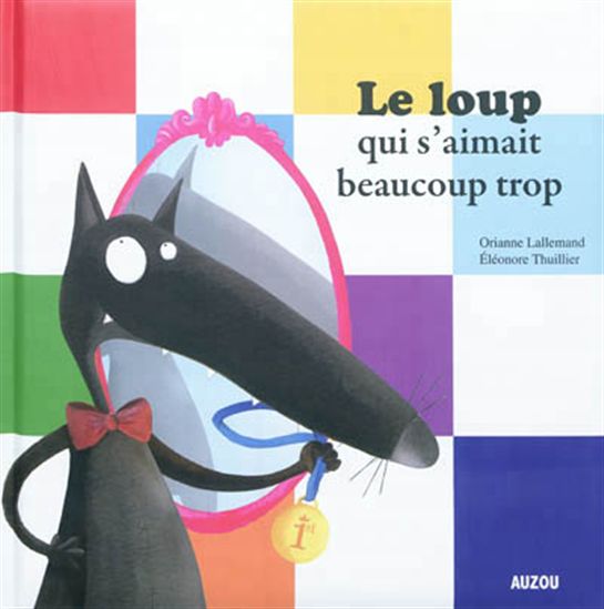 Le Loup qui s'aimait beaucoup trop - ORIANNE LALLEMAND - ÉLÉONORE THUILLIER