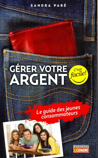 Gérer votre argent, c&#39;est facile! : guide pour jeunes consommateurs... et nouveaux québécois - SANDRA PARÉ