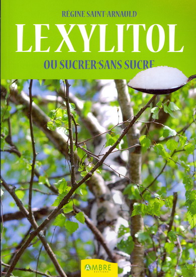 Le Xylitol ou Sucrer sans sucre - RÉGINE SAINT-ARNAULD