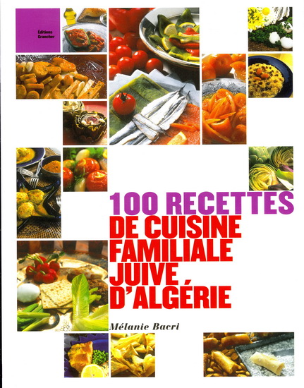 100 recettes de cuisine juive d&#39;Algérie - MÉLANIE BACRI
