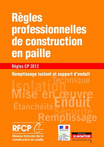 Règles professionnelles de construction en paille : règles CP 2012 : remplissage isolant et support d'enduit - COLLECTIF
