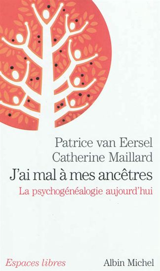J&#39;ai mal à mes ancêtres !: la psychogénéalogie aujourd&#39;hui - CATHERINE MAILLARD - PATRICE VAN EERSEL