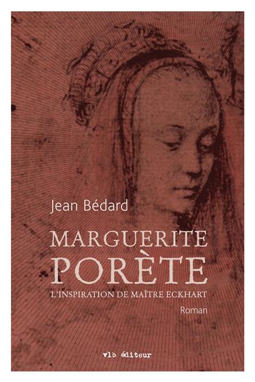 Marguerite Porète, l&#39;inspiration de Maître Eckhart - JEAN BÉDARD