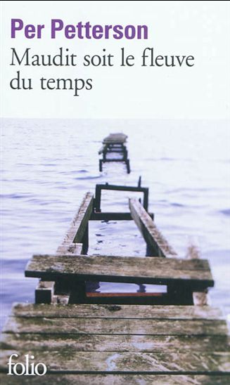 Maudit soit le fleuve du temps - PER PETTERSON