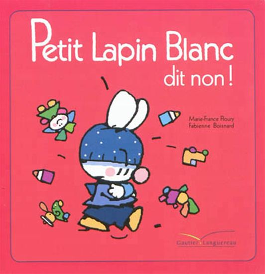 Petit Lapin blanc dit non ! par FLOURY, MARIE-FRANCE*BOISNARD, FABIENNE