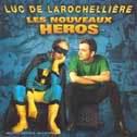 Les Nouveaux héros - LAROCHELLIERE LUC DE