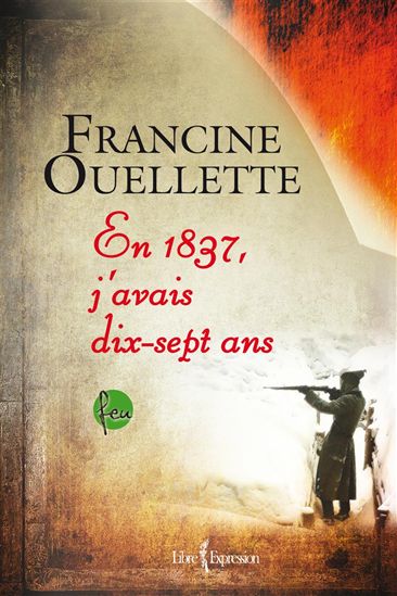 FRANCINE OUELLETTE - En 1837, J'avais Dix-sept Ans - Littérature Québec ...