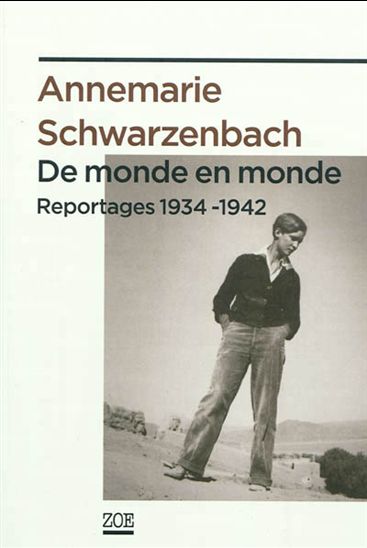 De monde en monde : reportages 1934-1942 - ANNEMARIE SCHWARZENBACH