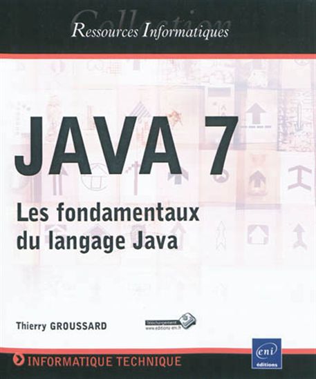 Java 7 : les fondamentaux du langage Java - THIERRY GROUSSARD