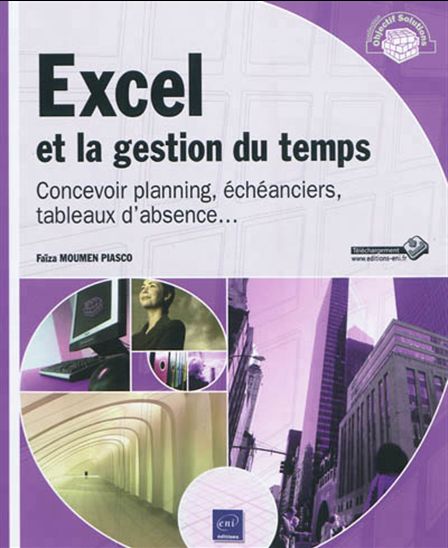 Excel et la gestion du temps : concevoir planning, échéanciers, tableaux d&#39;absence... - FAIZA MOUMEN PIASCO