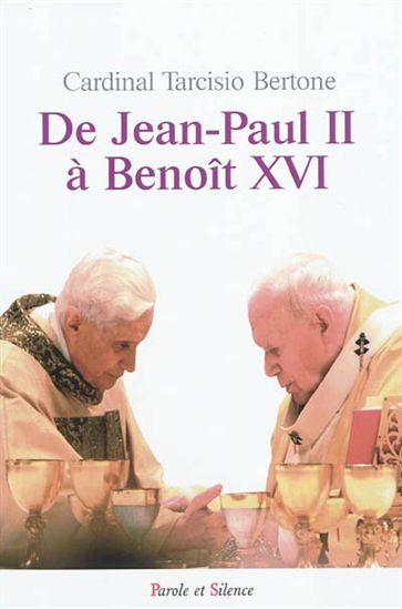 De jean-Paul II à Benoît XVI - TARCISIO BERTONE - MICHELE ZANZUCCHI