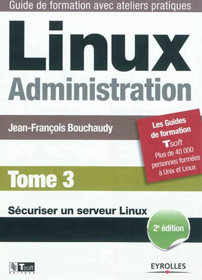 Linux administration T.03 N. éd. - JEAN-FRANÇOIS BOUCHAUDY