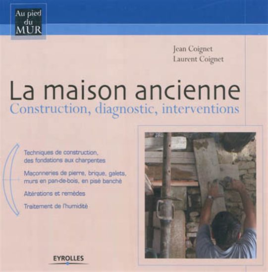 La Maison ancienne : construction, diagnostic, interventions N. éd. - JEAN COIGNET - LAURENT COIGNET