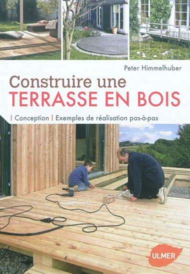 Construire une terrasse en bois - PETER HIMMELHUBER