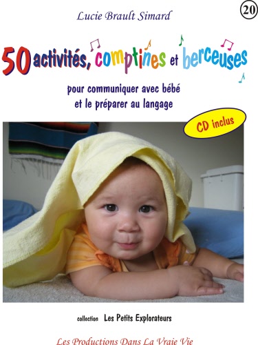 50 activités, comptines et berceuses pour communiquer avec bébé et le préparer au langage + CD - LUCIE BRAULT SIMARD