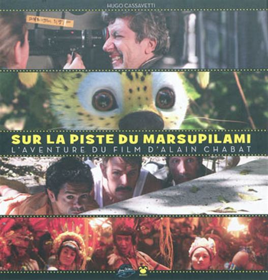 Making of the film : sur la piste du Marsupilami : l&#39;aventure du film d&#39;Alain Chabat - HUGO CASSAVETTI