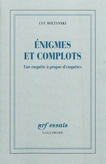 Enigmes et complots : une enquête à propos d&#39;enquêtes - LUC BOLTANSKI