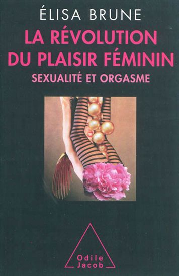 La Révolution du plaisir féminin : sexualité et orgasme - ELISA BRUNE