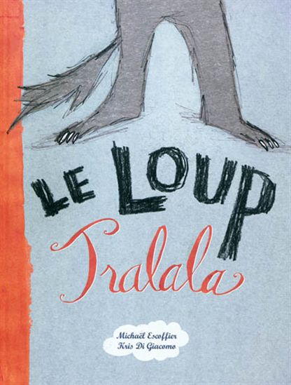 Le Loup Tralala - MICHAEL ESCOFFIER - KRIS DI GIACOMO