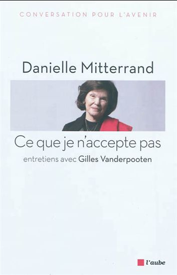 Ce que je n&#39;accepte pas : entretiens avec Gilles Vanderpooten - DANIELLE MITTERRAND