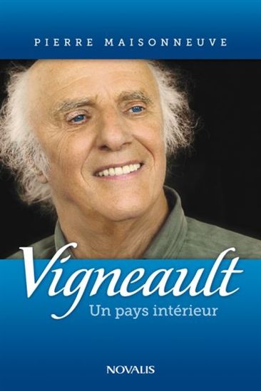 Gilles Vigneault : un pays intérieur - PIERRE MAISONNEUVE