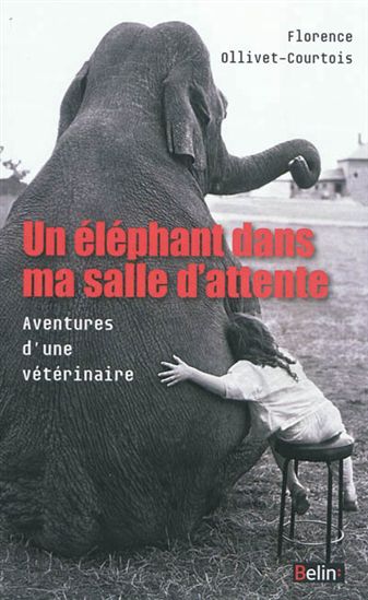 Un éléphant dans ma salle d'attente : aventures d'un vétérinaire - FLORENCE OLLIVET-COURTOIS - S OVERNOY